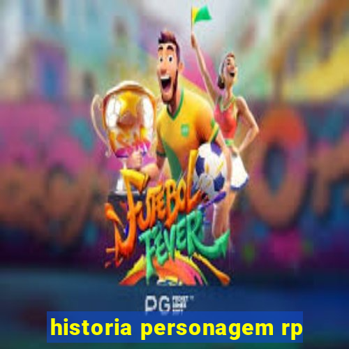 historia personagem rp